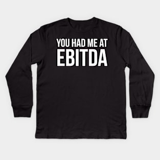 You Had Me at EBITDA Kids Long Sleeve T-Shirt